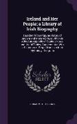 Ireland and Her People, A Library of Irish Biography: Together with a Popular History of Ancient and Modern Erin, to Which Is Added an Appendix of Cop