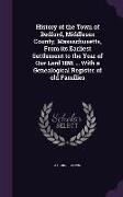 History of the Town of Bedford, Middlesex County, Massachusetts, from Its Earliest Settlement to the Year of Our Lord 1891 ... with a Genealogical Reg