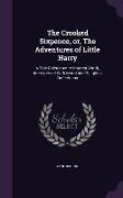 The Crooked Sixpence, Or, the Adventures of Little Harry: A Tale Calculated to Interest Youth, Interspersed with Moral and Religious Reflections