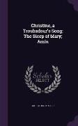 Christine, a Troubadour's Song, The Sleep of Mary, Amin