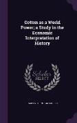 Cotton as a World Power, a Study in the Economic Interpretation of History