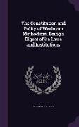 The Constitution and Polity of Wesleyan Methodism, Being a Digest of its Laws and Institutions