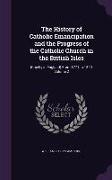 The History of Catholic Emancipation and the Progress of the Catholic Church in the British Isles: (chiefly in England) from 1771 to 1820, Volume 2