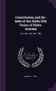 Constitution and By-Laws of the Globe City Union of Globe, Arizona: Organized May 14th, 1884