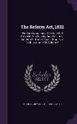 The Reform Act, 1832: The Correspondence of the Late Earl Grey With His Majesty King William Iv. and With Sir Herbert Taylor, From Nov. 1830