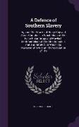 A Defence of Southern Slavery: Against The Attacks of Henry Clay and Alex'r. Campbell. In Which Much of The False Philanthropy and Mawkish Sentimenta
