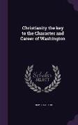 Christianity the key to the Character and Career of Washington