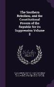 The Southern Rebellion, and the Constitutional Powers of the Republic for its Suppression Volume 2