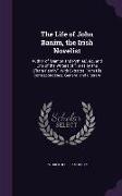 The Life of John Banim, the Irish Novelist: Author of Damon and Pythias, &c. and One of the Writers of Tales by the O'hara Family. With Extracts From