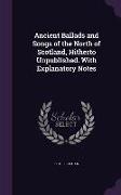 Ancient Ballads and Songs of the North of Scotland, Hitherto Unpublished. With Explanatory Notes