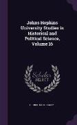 Johns Hopkins University Studies in Historical and Political Science, Volume 16
