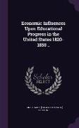 Economic Influences Upon Educational Progress in the United States 1820-1850