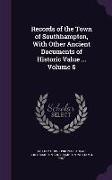 Records of the Town of Southhampton, with Other Ancient Documents of Historic Value ... Volume 6