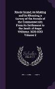 Rhode Island, its Making and its Meaning, a Survey of the Annals of the Commonwealth From its Settlement to the Death of Roger Williams, 1636-1683 Vol