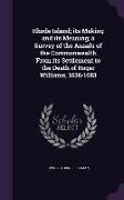 Rhode Island, its Making and its Meaning, a Survey of the Annals of the Commonwealth From its Settlement to the Death of Roger Williams, 1636-1683