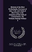 History of the New Netherlands, Province of New York, and State of New York, to the Adoption of the Federal Constitution / by William Dunlap Volume 3