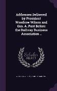 Addresses Delivered by President Woodrow Wilson and Geo. A. Post Before the Railway Business Association