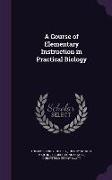 A Course of Elementary Instruction in Practical Biology