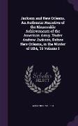 Jackson and New Orleans. an Authentic Narrative of the Memorable Achievements of the American Army, Under Andrew Jackson, Before New Orleans, in the W