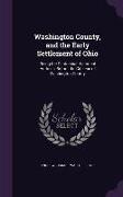 Washington County, and the Early Settlement of Ohio: Being the Centennial Historical Address, Before the Citizens of Washington County