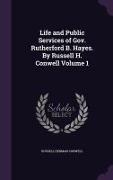 Life and Public Services of Gov. Rutherford B. Hayes. by Russell H. Conwell Volume 1