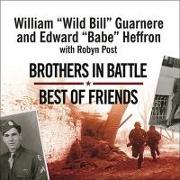 Brothers in Battle, Best of Friends Lib/E: Two WWII Paratroopers from the Original Band of Brothers Tell Their Story