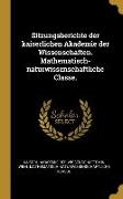 Sitzungsberichte der kaiserlichen Akademie der Wissenschaften. Mathematisch-naturwissenschaftliche Classe