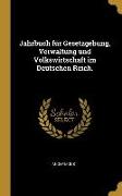 Jahrbuch für Gesetzgebung, Verwaltung und Volkswirtschaft im Deutschen Reich