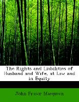 The Rights and Liabilities of Husband and Wife, at Law and in Equity