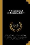 A Compendium of Ecclesiastical History