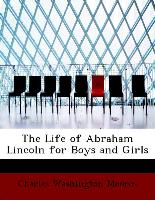 The Life of Abraham Lincoln for Boys and Girls