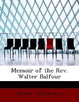 Memoir of the REV. Walter Balfour