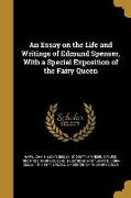 An Essay on the Life and Writings of Edmund Spenser, With a Special Exposition of the Fairy Queen