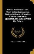 Florida Historical Tales. Story of the Huguenots, a Sixteenth Century Narrative Wherein the French, Spaniards, and Indians Were the Actors