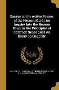 Essays on the Active Powers of the Human Mind, An Inquiry Into the Human Mind on the Principles of Common Sense, and An Essay on Quantity