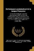 Dictionnaire grammatical de la langue Françoise: Où l'on trouve rangées, par ordre alphabétique, toutes les règles de l'orthographe, de la prononciati