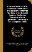 Engineering Descriptive Geometry, a Treatise on Descriptive Geometry as the Basis of Mechanical Drawing, Explaining Geometrically the Operations Custo