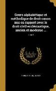 Cours alphabétique et méthodique de droit canon mis en rapport avec le droit civil ecclésiastique, ancien et moderne ..., Tome 2