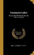 Farming for Ladies: Or, a Guide to the Poultry-yard, the Dairy and Piggery