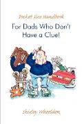 Pocket Size Handbook for Dads Who Don't Have a Clue!