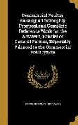 Commercial Poultry Raising, a Thoroughly Practical and Complete Reference Work for the Amateur, Fancier or General Farmer, Especially Adapted to the C