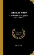 Dollars, or, What?: A Little Common Sense Applied to Silver as Money