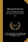 Mémoires de Guy Joli: Conseiller au Chatelet de Paris, suivis d'un memoire concernant le cardinal de Retz, extrait d'une histoire manuscrite