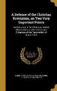 A Defence of the Christian Revelation, on Two Very Important Points: As Contained in One Treatise, Intitled, Observations on the History and Evidences