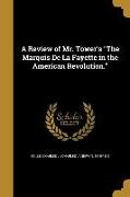 A Review of Mr. Tower's The Marquis De La Fayette in the American Revolution