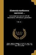 Elementa matheseos universæ ...: Qui commentationem de methodo mathematica, arithmeticam, geometriam .., Volumen 2