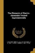 The Elements of Electro-chemistry Treated Experimentally