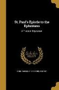 St. Paul's Epistle to the Ephesians: A Practical Exposition