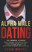 Alpha Male Dating. The Essential Playbook. Single ¿ Engaged ¿ Married (If You Want). Love Hypnosis, Law of Attraction, Art of Seduction, Intimacy in Bed. Attract Women as an Irresistible Alpha Man