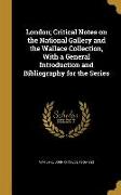 London, Critical Notes on the National Gallery and the Wallace Collection, With a General Introduction and Bibliography for the Series